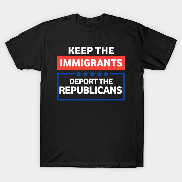 Keep the immigrants deport the republicans T-Shirt by ShinyTeegift